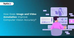 How Does Image and Video Annotation Improve Computer Vision Accuracy