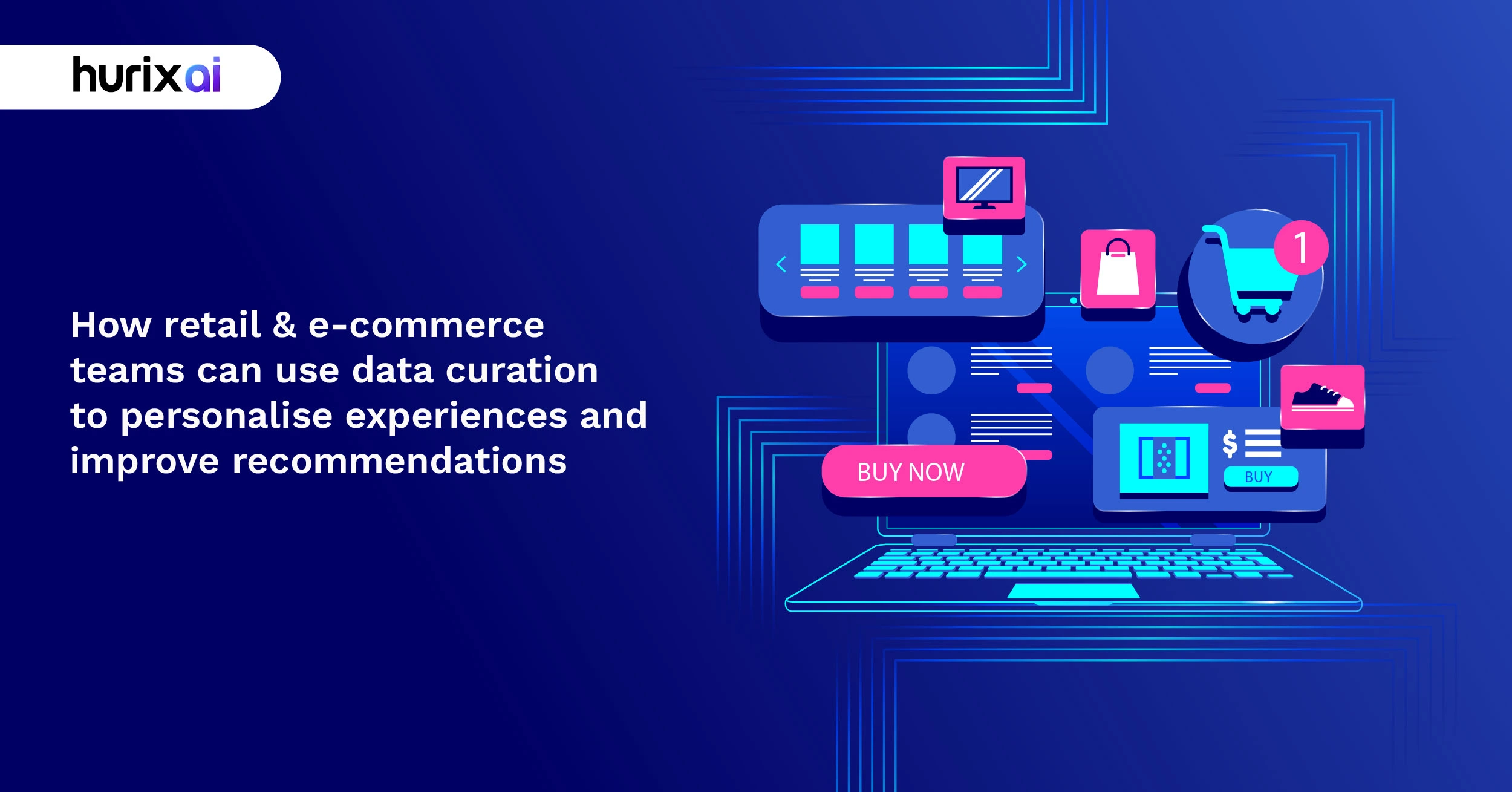 How Retail & E-Commerce Teams Can Use Data Curation to Personalise Experiences and Improve Recommendations